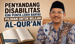 Penyandang Disabilitas Kini Punya Lebih Banyak Pilihan untuk Belajar Al-Qur’an (1)